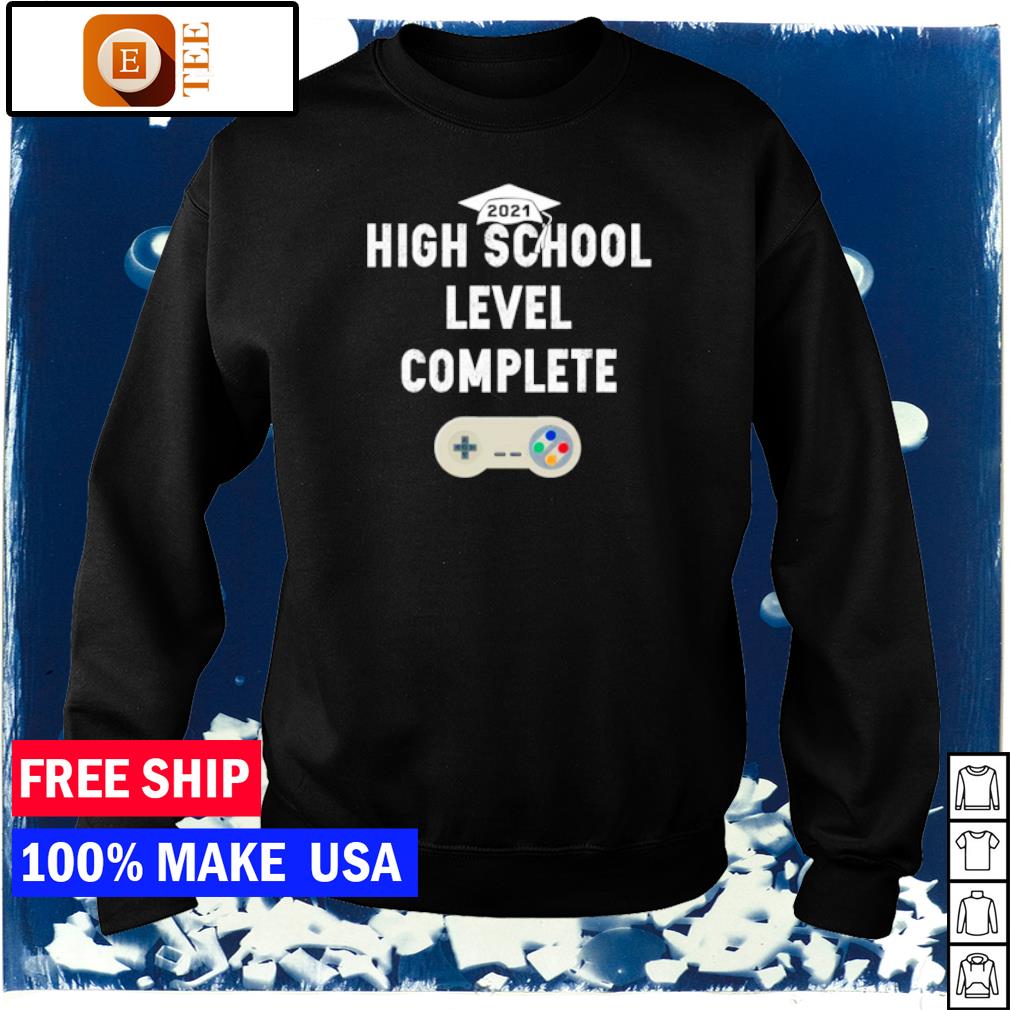 21 High School Level Complete Shirt Hoodie Sweater Long Sleeve And Tank Top