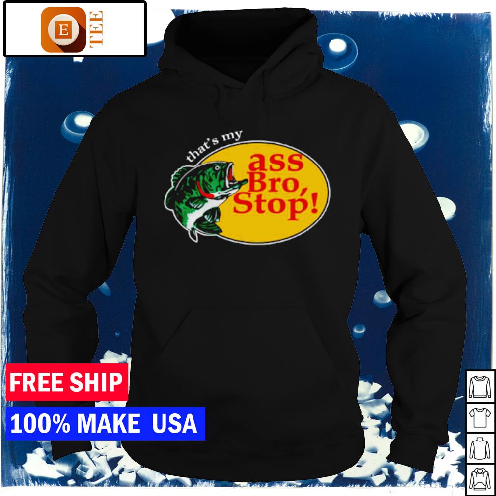 ass bro stop shirt