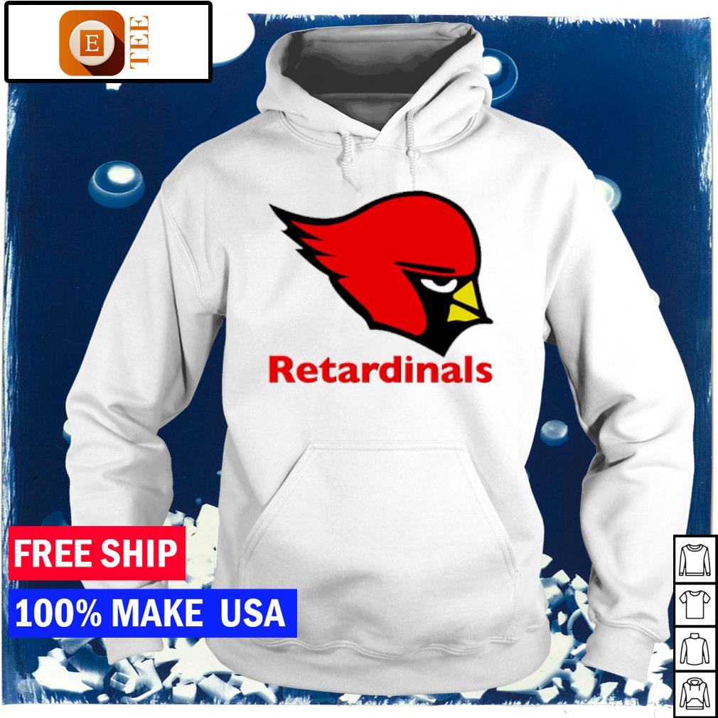 Arizona Cardinal Retardinals 2022 Shirt, hoodie, sweater, long sleeve and  tank top