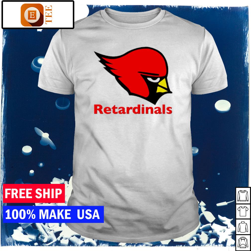 Arizona Cardinals Retardinals Shirt, hoodie, sweater, longsleeve and V-neck  T-shirt