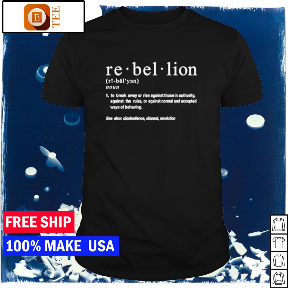 Nice rebellion definition shirt