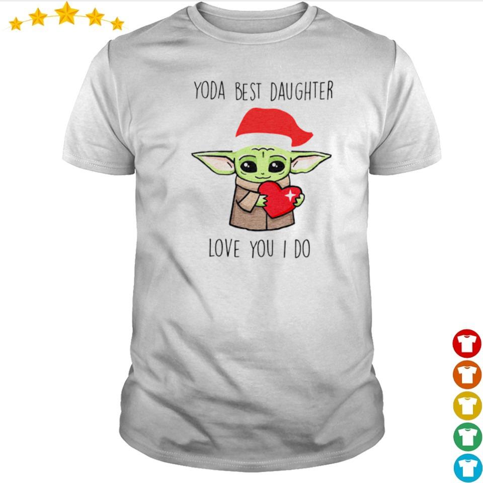 Baby Yoda Best Daughter Love You I Do Shirt Hoodie Sweater Long Sleeve And Tank Top